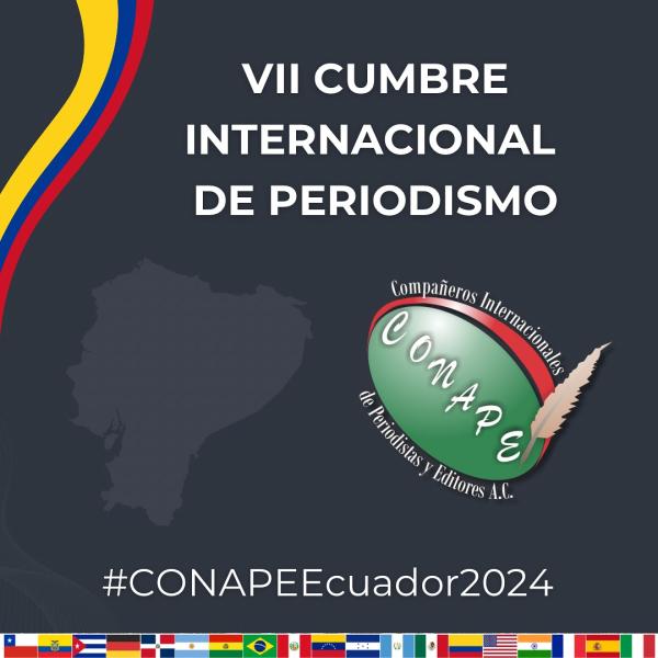 VII Cumbre Internacional de Periodistas y Editores A.C. CONAPE Ecuador 2024